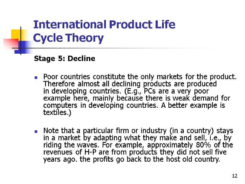 12 International Product Life  Cycle Theory Stage 5: Decline  Poor countries constitute
